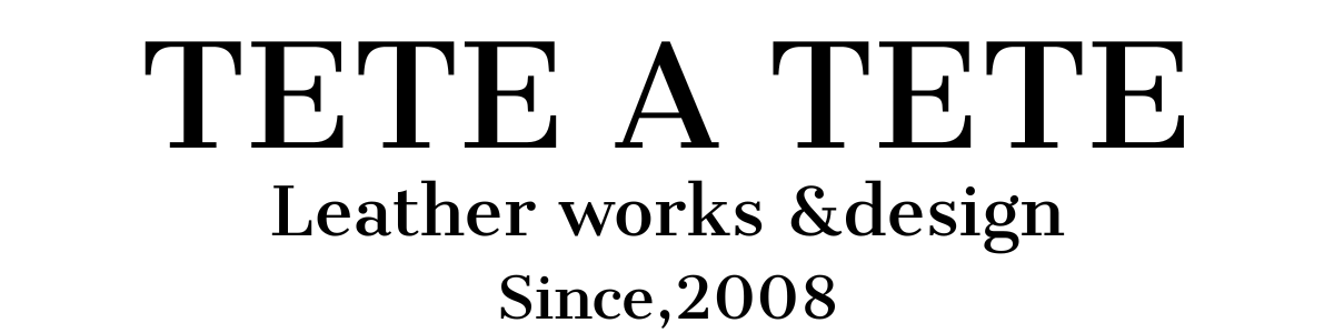 TETE A TETE Leather works&design Since,2008